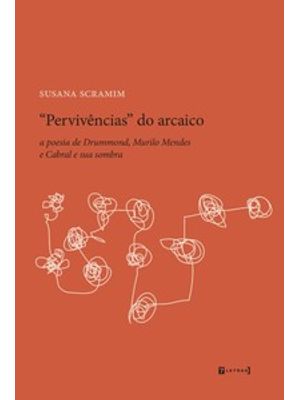 “Pervivências” do Arcaico: a Poesia de Drummond, Murilo Mendes e Cabral e Sua Sombra