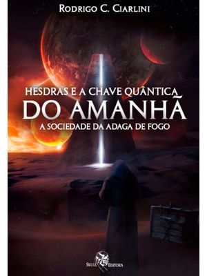 Hesdras e a Chave Quântica do Amanhã: a Sociedade da Adaga de Fogo