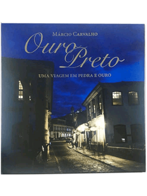 Ouro Preto - Uma Viagem em Pedra e Ouro
