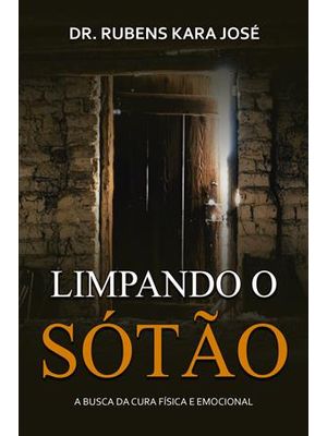 Limpando o Sotão - a Busca da Cura Fisica e Emocional