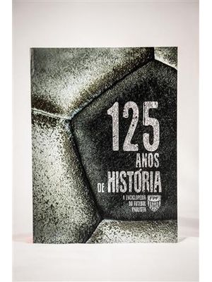125 Anos de Historia - a Enciclopedia do Futebol Paulista