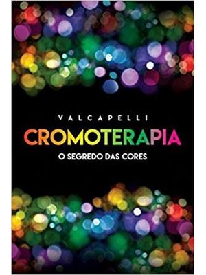 Cromoterapia. o Segredo das Cores