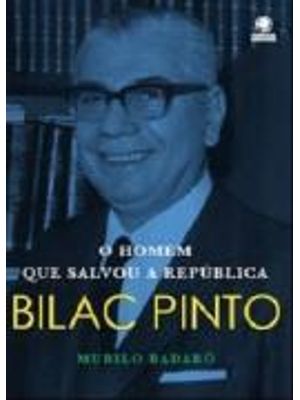 Bilac Pinto - o Homem Que Salvou a Republica