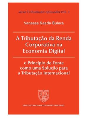 A Tributação da Renda Corporativa na Economia Digital: o Princípio de Fonte Como Uma Solução para a