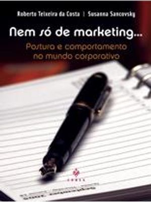 Nem So de Marketing... - Postura e Comportamento no Mundo Corporativo