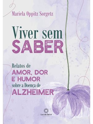 Viver sem Saber: Relatos de Amor, Dor e Humor sobre a Doença de Alzheimer