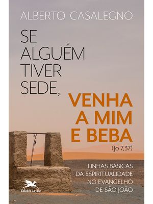 Se Alguém Tiver Sede, Venha a Mim e Beba (Jo, 7,37): Linhas Básicas da Espiritualidade no Evangelho