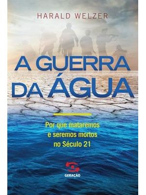 A Guerra da Água: por Que Mataremos e Seremos Mortos no Século 21