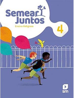 Semear Juntos - Ensino Religioso - 4º Ano - 2ª Ed.