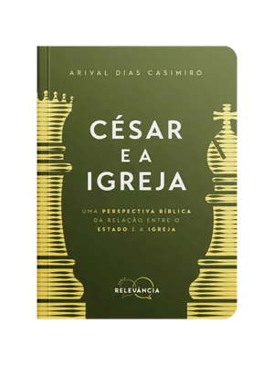 César e a Igreja: Uma Perspectiva Bíblica da Relação Entre o Estado e a Igreja