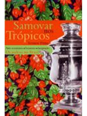 Samovar nos Tropicos - Anti-Semitismo - Sionismo - Imigraçao - os Judeus no Brasil