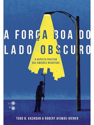 A Força Boa do Lado Obscuro: o Aspecto Positivo das Emoções Negativas