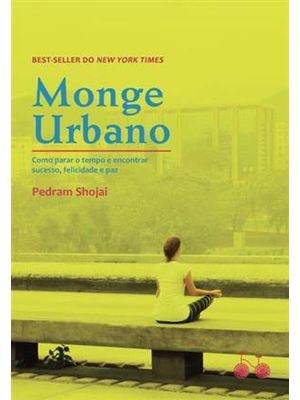 Monge Urbano: Como Parar o Tempo e Encontrar Sucesso, Felicidade e Paz