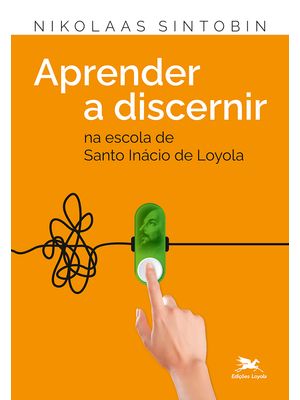 Aprender a Discernir: na Escola de Santo Inácio de Loyola