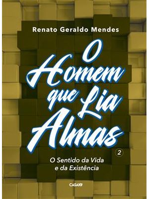 O Homem Que Lia Almas - o Sentido da Vida e da Existência
