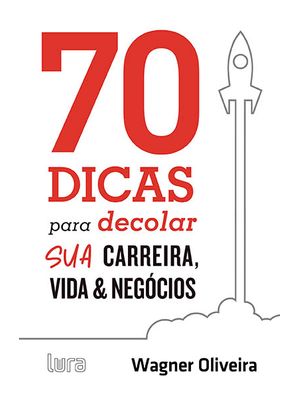 70 Dicas para Decolar Sua Carreira, Vida e Negócios