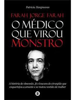 Farah Jorge Farah, o Médico Que Virou Monstro