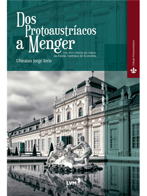 Dos Protoaustríacos a Menger: Uma Breve História das Origens da Escola Austríaca de Economia