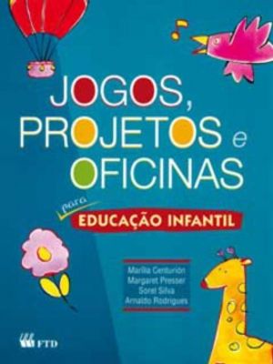 Jogos, Projetos e Oficinas para Educação Infantil: para Educação Infantil
