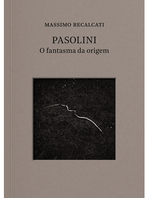 Pasolini: o Fantasma da Origem