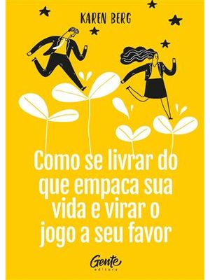 Como Se Livrar do Que Empaca a Sua Vida e Virar o Jogo a Seu Favor