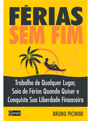 Férias sem Fim: Trabalhe de Qualquer Lugar, Saia de Férias Quando Quiser e Conquiste Sua Liberdade F