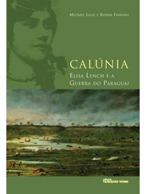 Calúnia: Elisa Lynch e a Guerra do Paraguai
