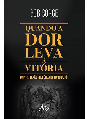 Quando a Dor Leva a Vitória: Uma Reflexão Profética do Livro de Jó