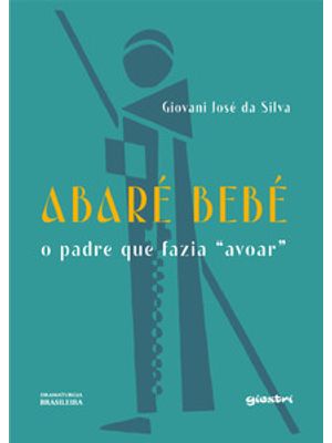 Abaré Bebé: o Padre Que Fazia Avoar