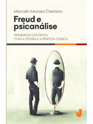 Freud e Psicanálise: Primeiros Contatos com a Teoria e a Prática Clínica