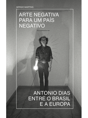 Arte Negativa para Um País Negativo: Antonio Dias Entre o Brasil e a Europa