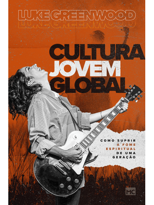 Cultura Jovem Global: Como Suprir a Fome Espiritual de Uma Geração
