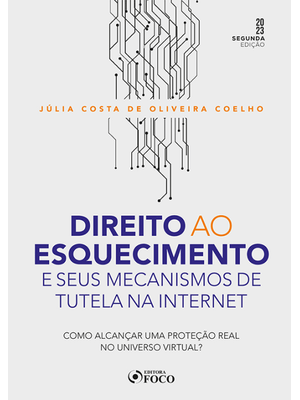 Direito Ao Esquecimento e Seus Mecanismos de Tutela na Internet - 2ª Ed - 2023: Como Alcançar Uma Pr