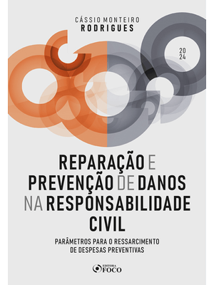 Reparação e Prevenção de Danos na Responsabilidade Civil - 1ª Ed - 2024: Parâmetros para o Ressarcim