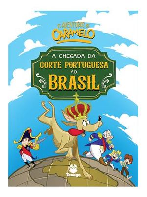 As Aventuras de Caramelo: a Chegada da Corte Portuguesa Ao Brasil - Vol. Ii