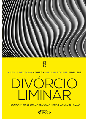 Divórcio Liminar - 1ª Ed – 2022: Técnica Processual Adequada para Sua Decretação