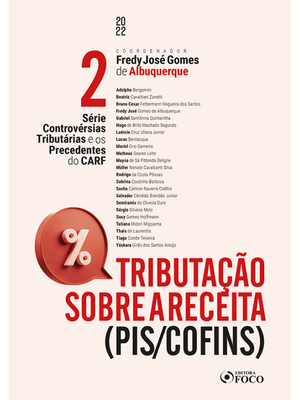 Tributação sobre a Receita – (Pis/Cofins) - Série Controvérsias Tributárias e os Precedentes do Carf