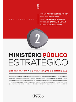 Ministério Público Estratégico - Enfrentando as Organizações Criminosas - 1ª Ed - 2023 - Volume 2