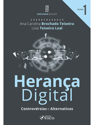 Herança Digital : Controvérsias e Alternativas - 2ª Ed - Tomo 1 - 2022