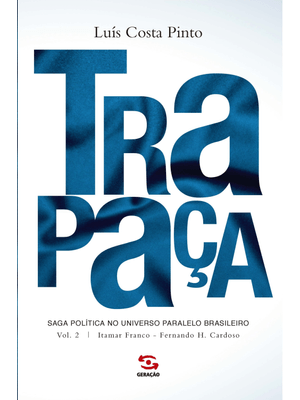 Trapaça. Volume 2: Itamar Franco - Fernando H. Cardoso