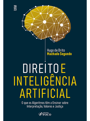 Direito e Inteligência Artificial - 1ª Ed- 2023: o Que os Algoritmos Tem a Ensinar sobre Interpretaç