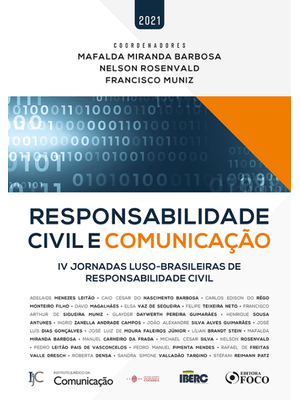 Responsabilidade Civil e Comunicação - 1ª Ed - 2021: Iv Jornadas Luso-Brasileiras de Responsabilidad