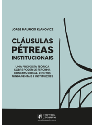Cláusulas Pétreas Institucionais: Uma Proposta Teórica sobre Poder de Reforma Constitucional, Direit