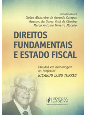 Direitos Fundamentais e Estado Fiscal: Estudos em Homenagem Ao Professor Ricardo Lobo Torres