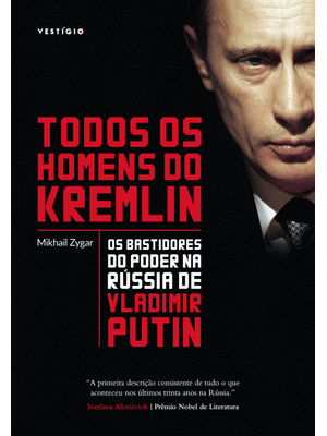 Todos os Homens do Kremlin: os Bastidores do Poder na Rússia de Vladimir Putin
