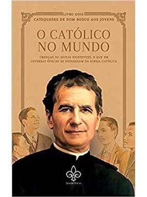 O Católico no Mundo - Vol. Ii