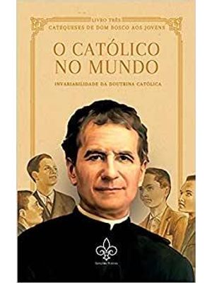 O Católico no Mundo - Vol. Iii