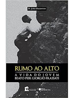 Rumo Ao Alto - a Vida do Beato Pier Giorgio Frassati