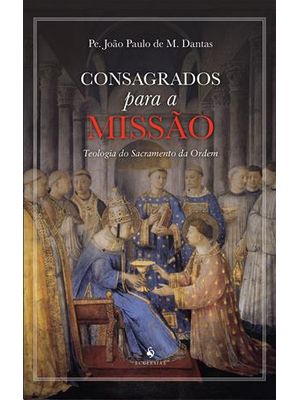 Consagrados para a Missão - Teologia do Sacramento da Ordem