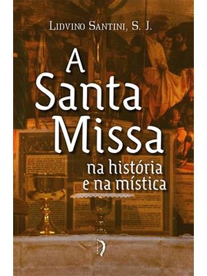 Santa Missa na Historia e na Mistica, a